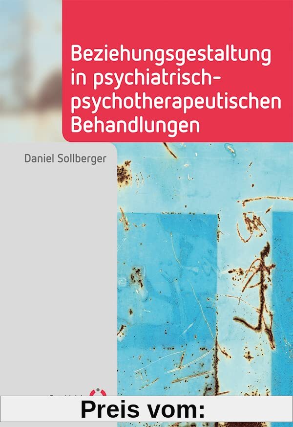 Beziehungsgestaltung in psychiatrisch-psychotherapeutischen Behandlungen (Fachwissen)